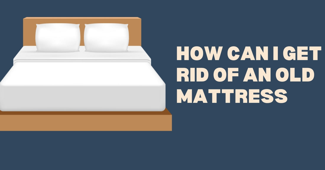 How Can I Get Rid of an Old Mattress